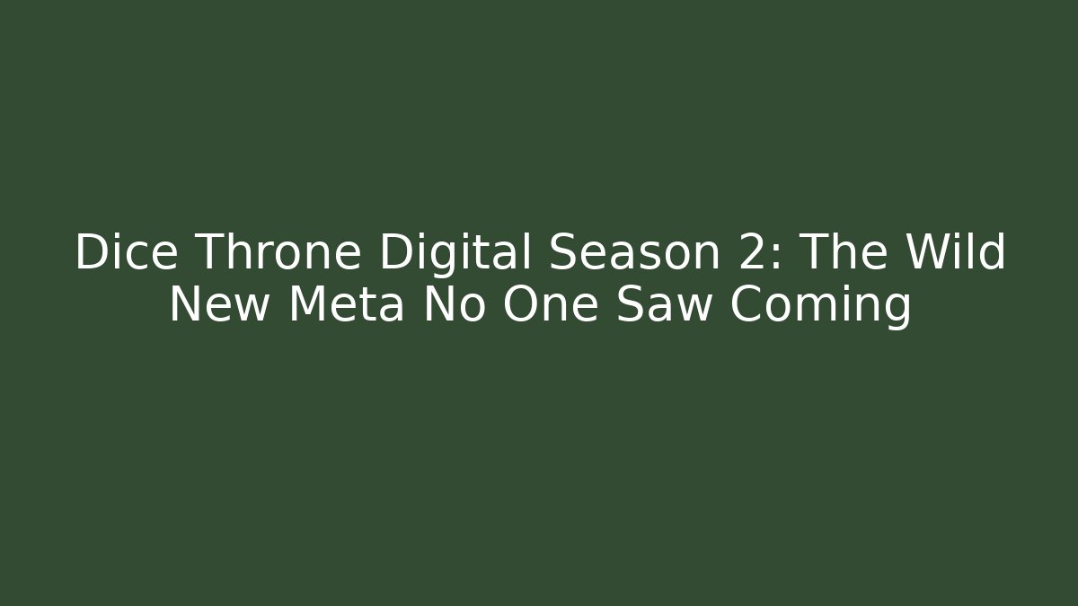 Dice Throne Digital Season 2: The Wild New Meta No One Saw Coming