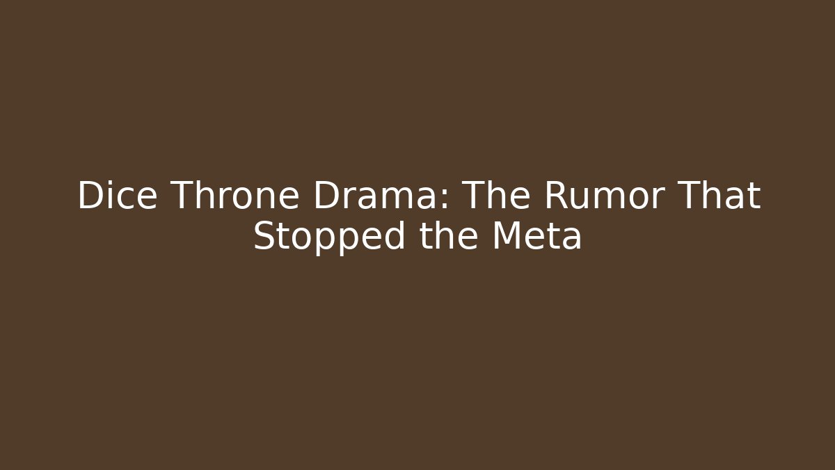 Dice Throne Drama: The Rumor That Stopped the Meta