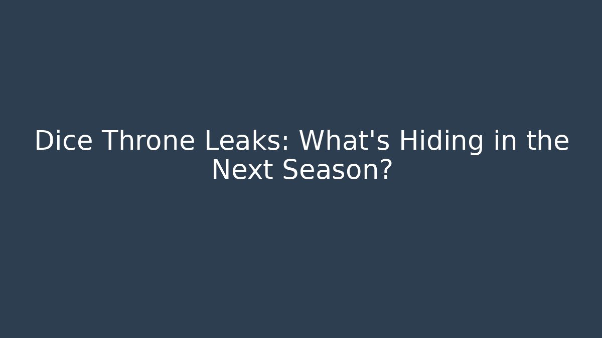 Dice Throne Leaks: What's Hiding in the Next Season?