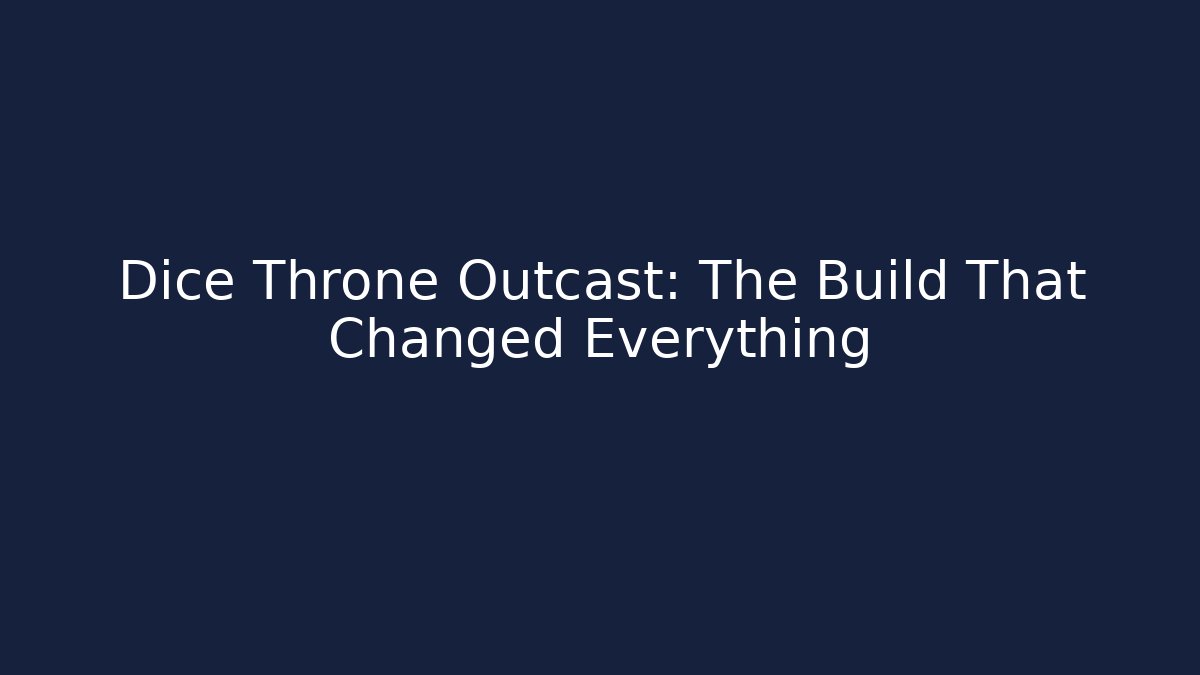 Dice Throne Outcast: The Build That Changed Everything