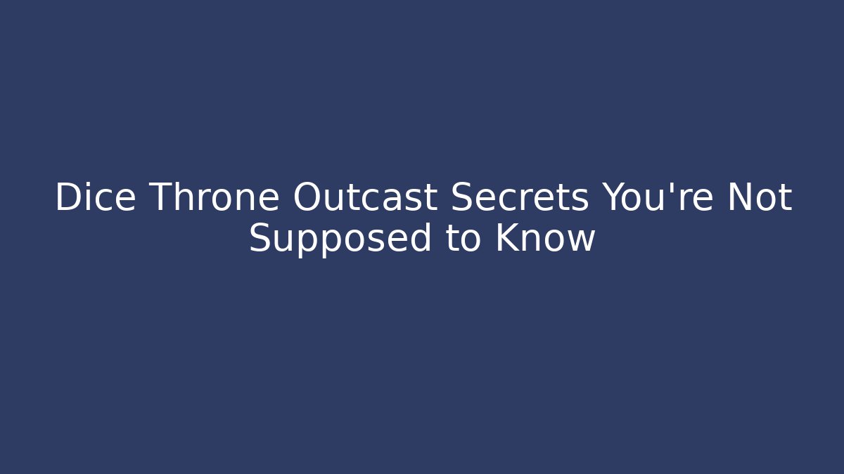 Dice Throne Outcast Secrets You're Not Supposed to Know - Create More Assets