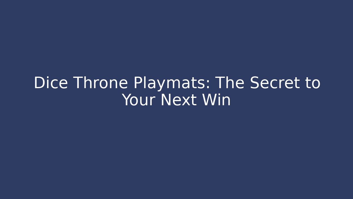 Dice Throne Playmats: The Secret to Your Next Win