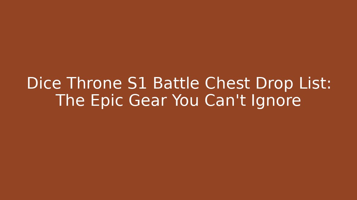 Dice Throne S1 Battle Chest Drop List: The Epic Gear You Can’t Ignore