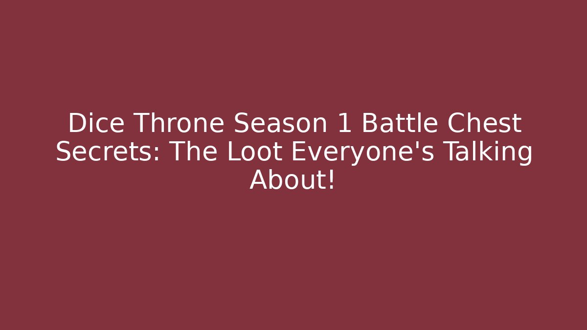 Dice Throne Season 1 Battle Chest Secrets: The Loot Everyone’s Talking About!