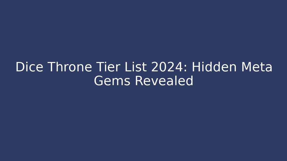 Dice Throne Tier List 2024: Hidden Meta Gems Revealed - Create More Assets