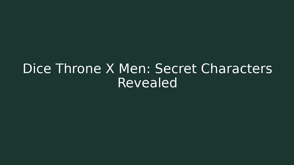 Dice Throne X Men: Secret Characters Revealed