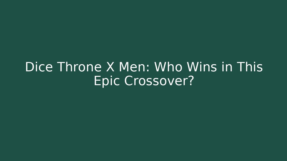 Dice Throne X Men: Who Wins in This Epic Crossover?