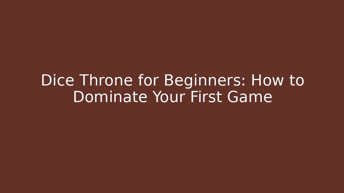 Dice Throne for Beginners: How to Dominate Your First Game