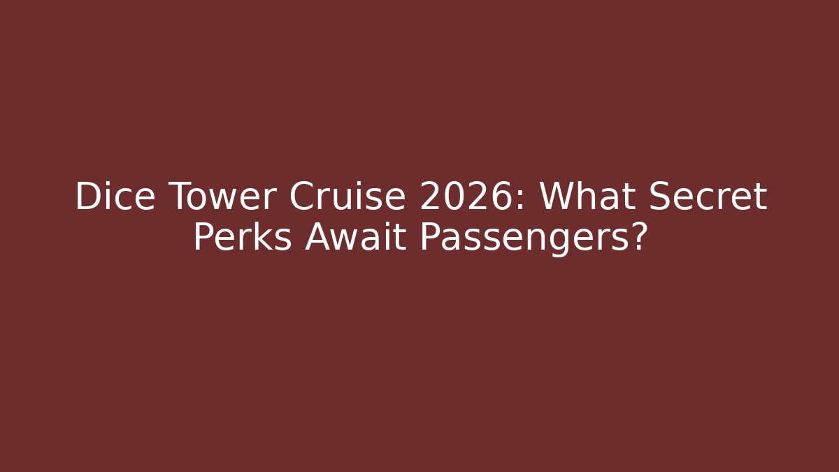 Dice Tower Cruise 2026: What Secret Perks Await Passengers?
