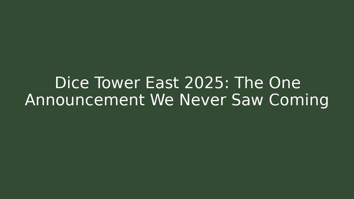 Dice Tower East 2025: The One Announcement We Never Saw Coming
