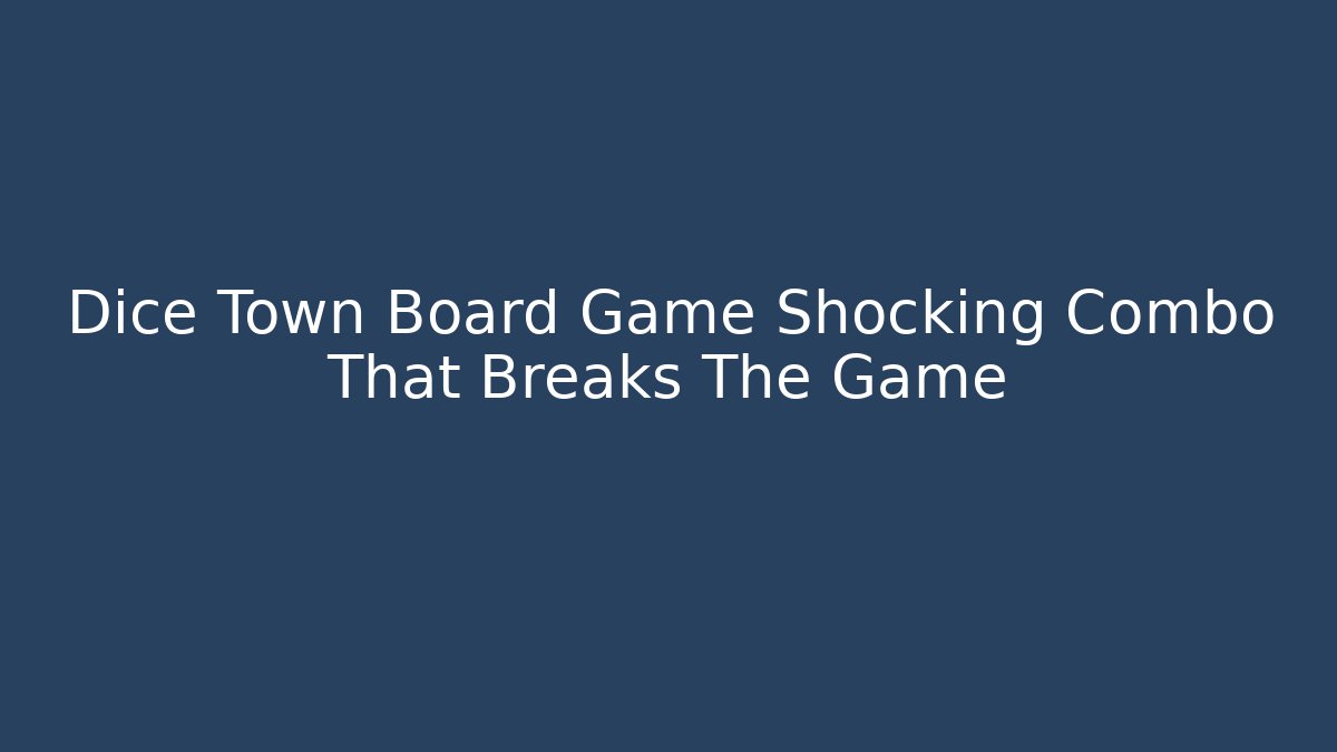 Dice Town Board Game Shocking Combo That Breaks The Game