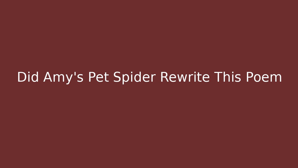 Did Amy's Pet Spider Rewrite This Poem - Create More Assets