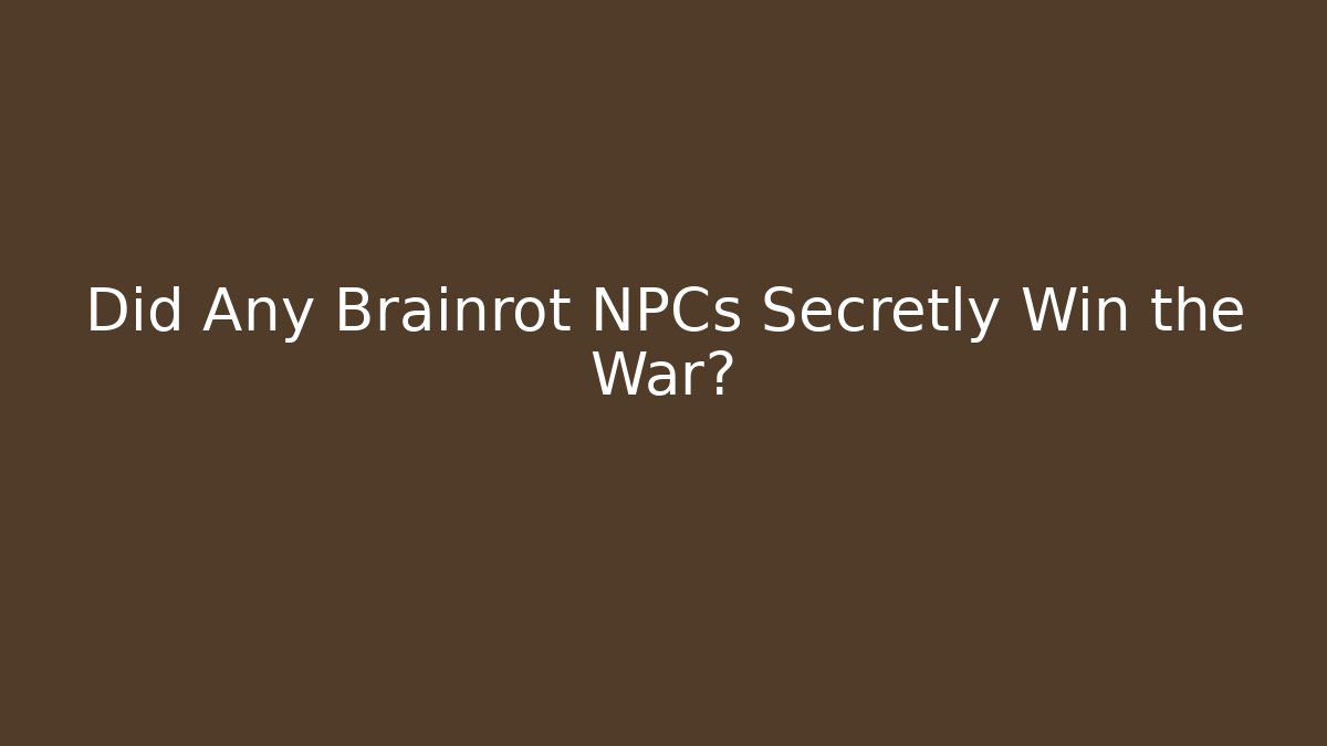 Did Any Brainrot NPCs Secretly Win the War? - Create More Assets