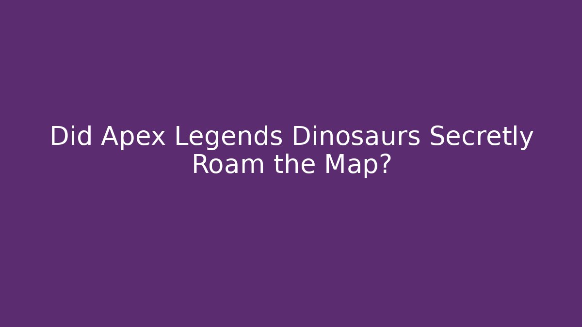 Did Apex Legends Dinosaurs Secretly Roam the Map?