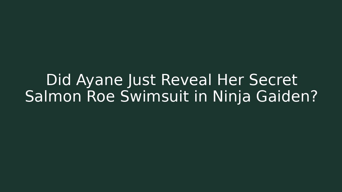 Did Ayane Just Reveal Her Secret Salmon Roe Swimsuit in Ninja Gaiden?