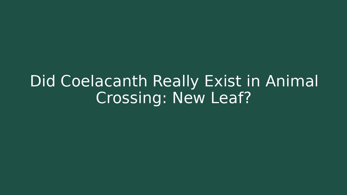 Did Coelacanth Really Exist in Animal Crossing: New Leaf?