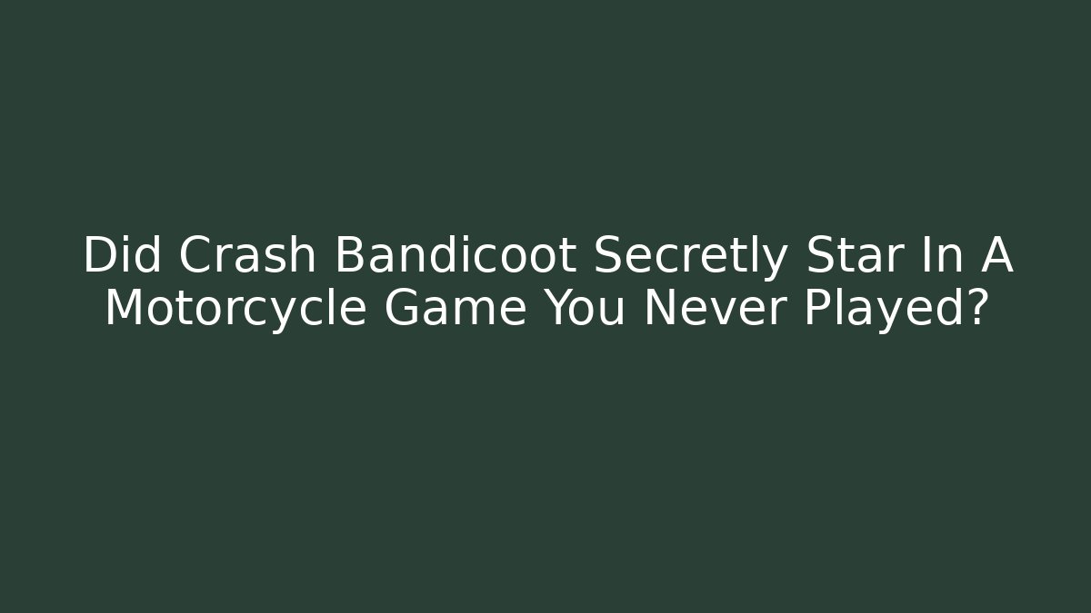 Did Crash Bandicoot Secretly Star In A Motorcycle Game You Never Played?