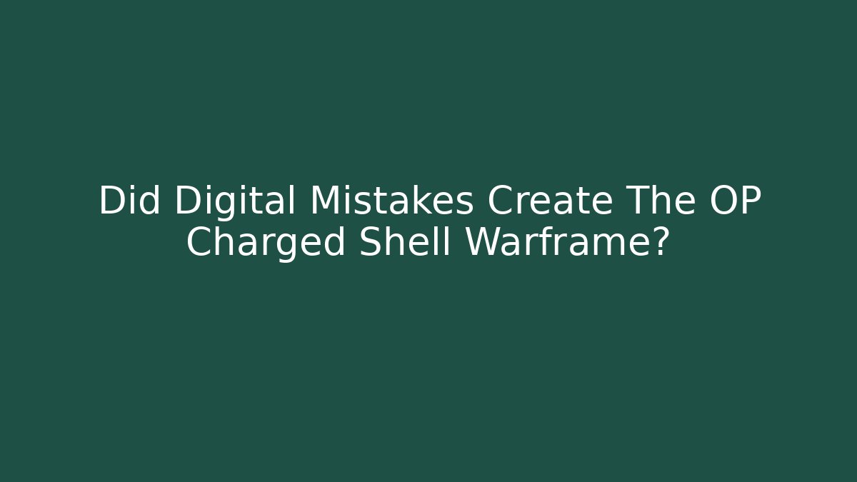 Did Digital Mistakes Create The OP Charged Shell Warframe?