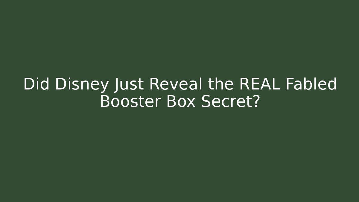 Did Disney Just Reveal the REAL Fabled Booster Box Secret?