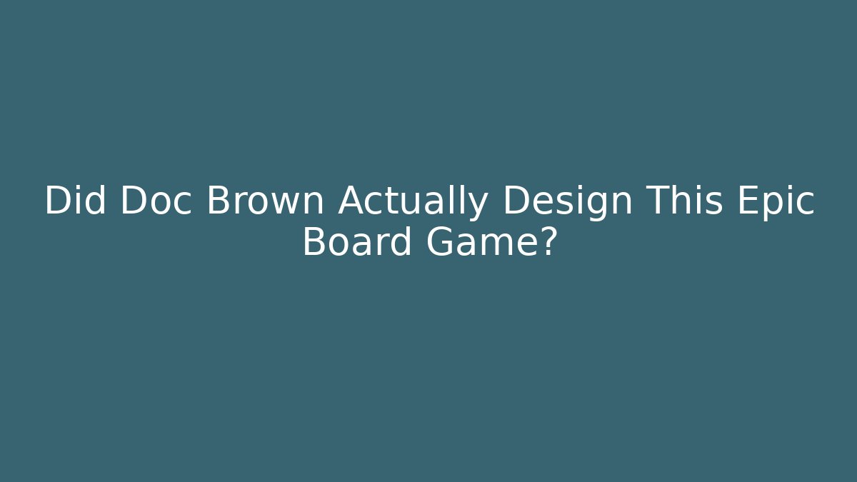 Did Doc Brown Actually Design This Epic Board Game?
