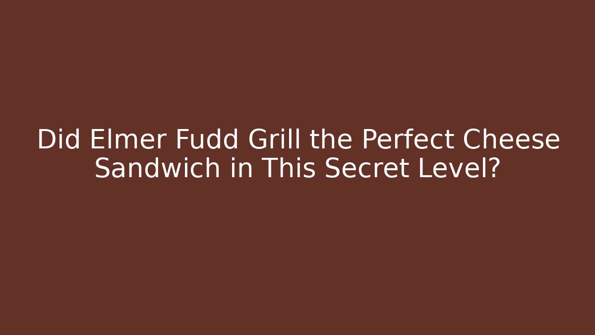 Did Elmer Fudd Grill the Perfect Cheese Sandwich in This Secret Level?