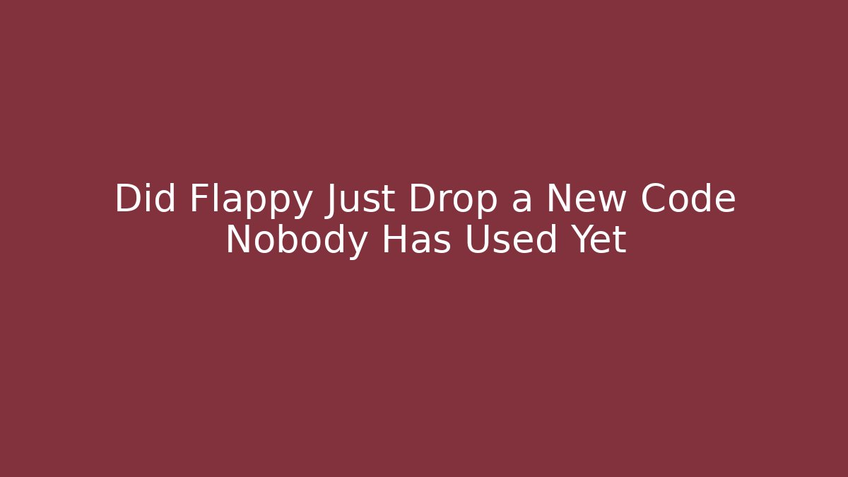Did Flappy Just Drop a New Code Nobody Has Used Yet - Create More Assets