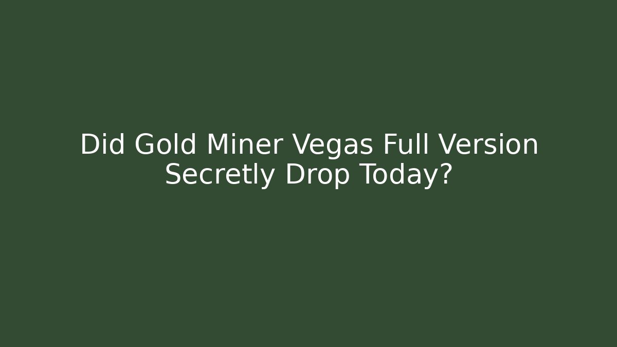 Did Gold Miner Vegas Full Version Secretly Drop Today?