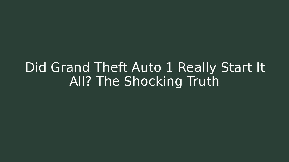 Did Grand Theft Auto 1 Really Start It All? The Shocking Truth