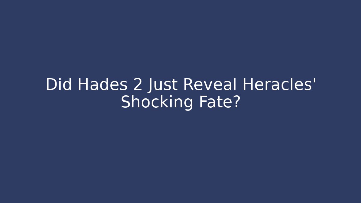Did Hades 2 Just Reveal Heracles' Shocking Fate?