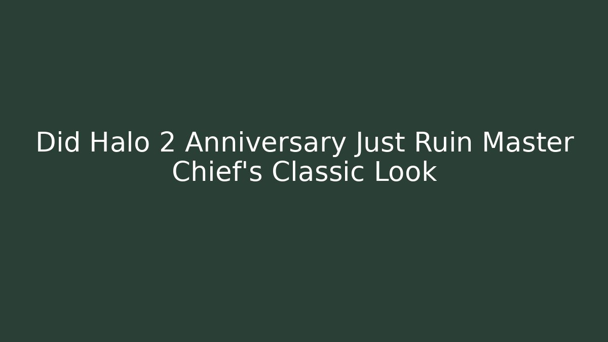 Did Halo 2 Anniversary Just Ruin Master Chief's Classic Look