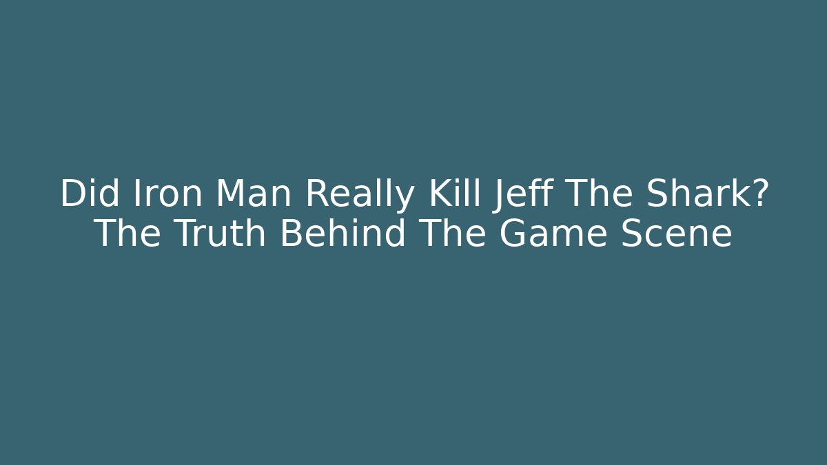 Did Iron Man Really Kill Jeff The Shark? The Truth Behind The Game Scene