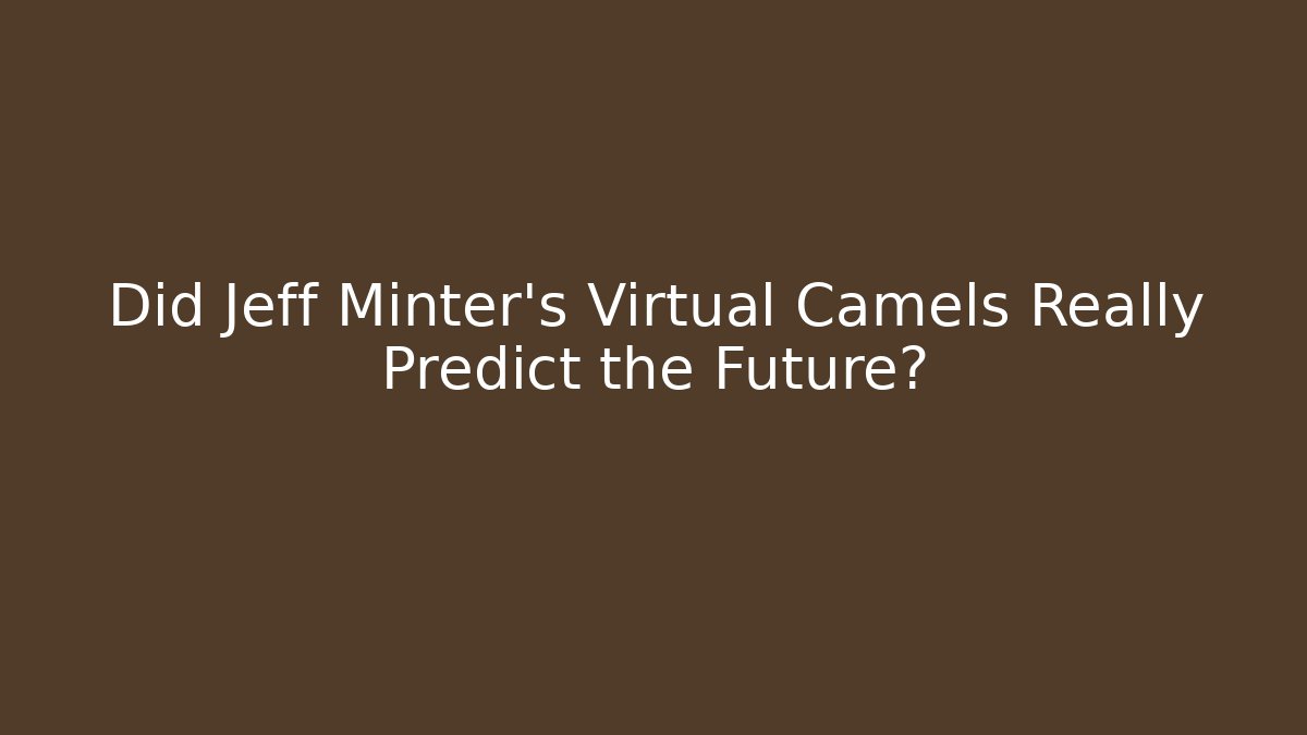Did Jeff Minter's Virtual Camels Really Predict the Future?