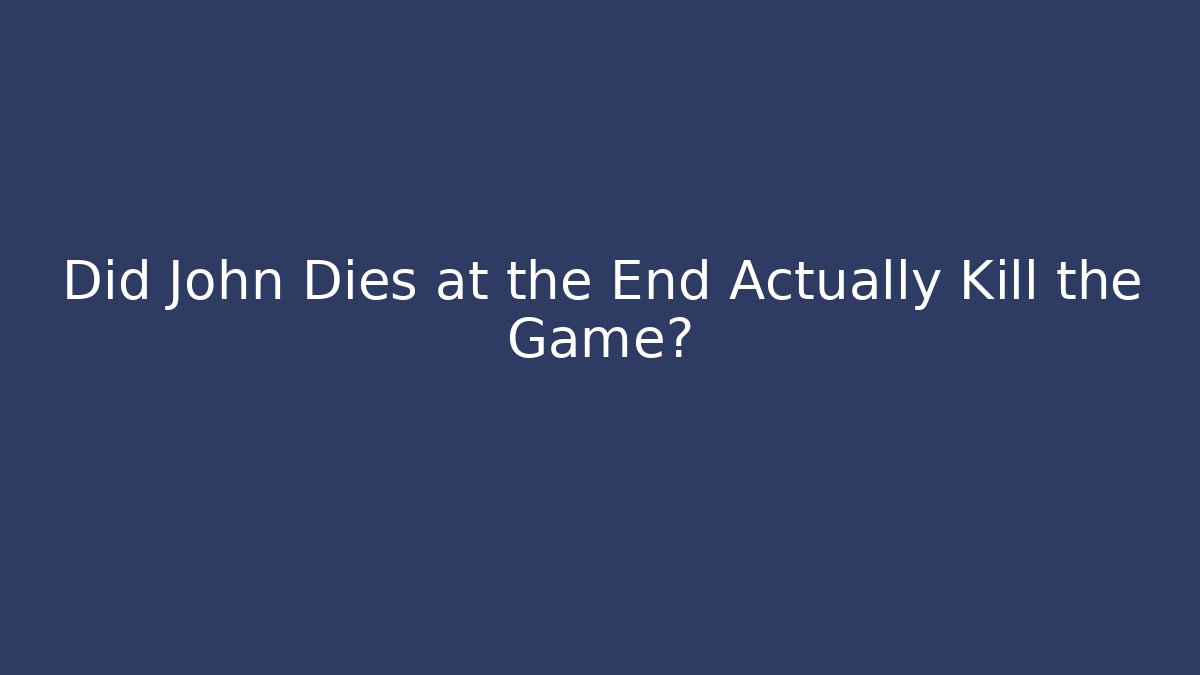 Did John Dies at the End Actually Kill the Game?