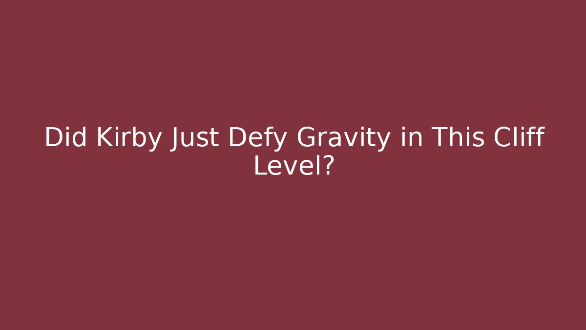 Did Kirby Just Defy Gravity in This Cliff Level? - Create More Assets