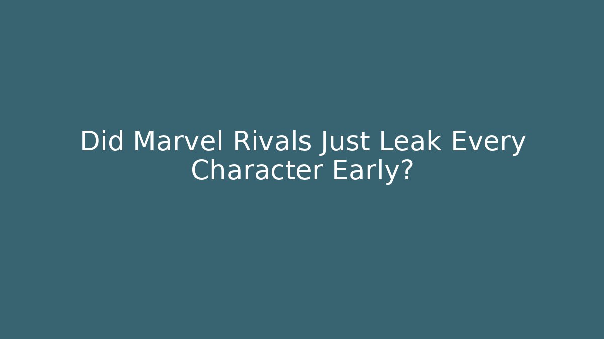 Did Marvel Rivals Just Leak Every Character Early?