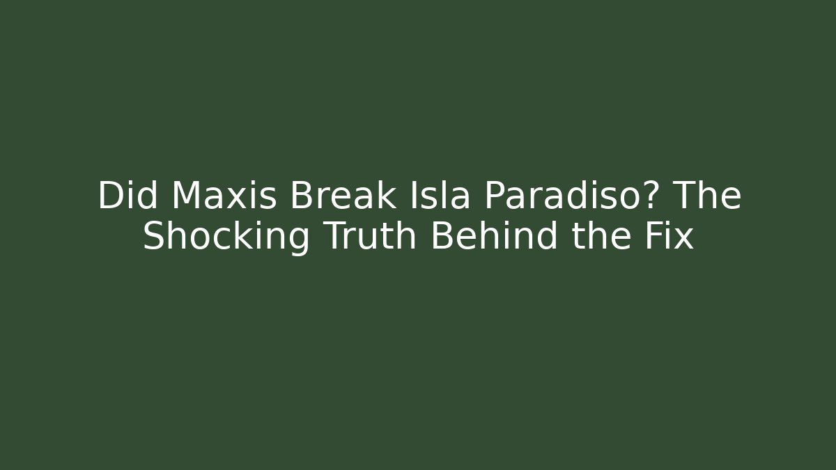 Did Maxis Break Isla Paradiso? The Shocking Truth Behind the Fix - Create More Assets