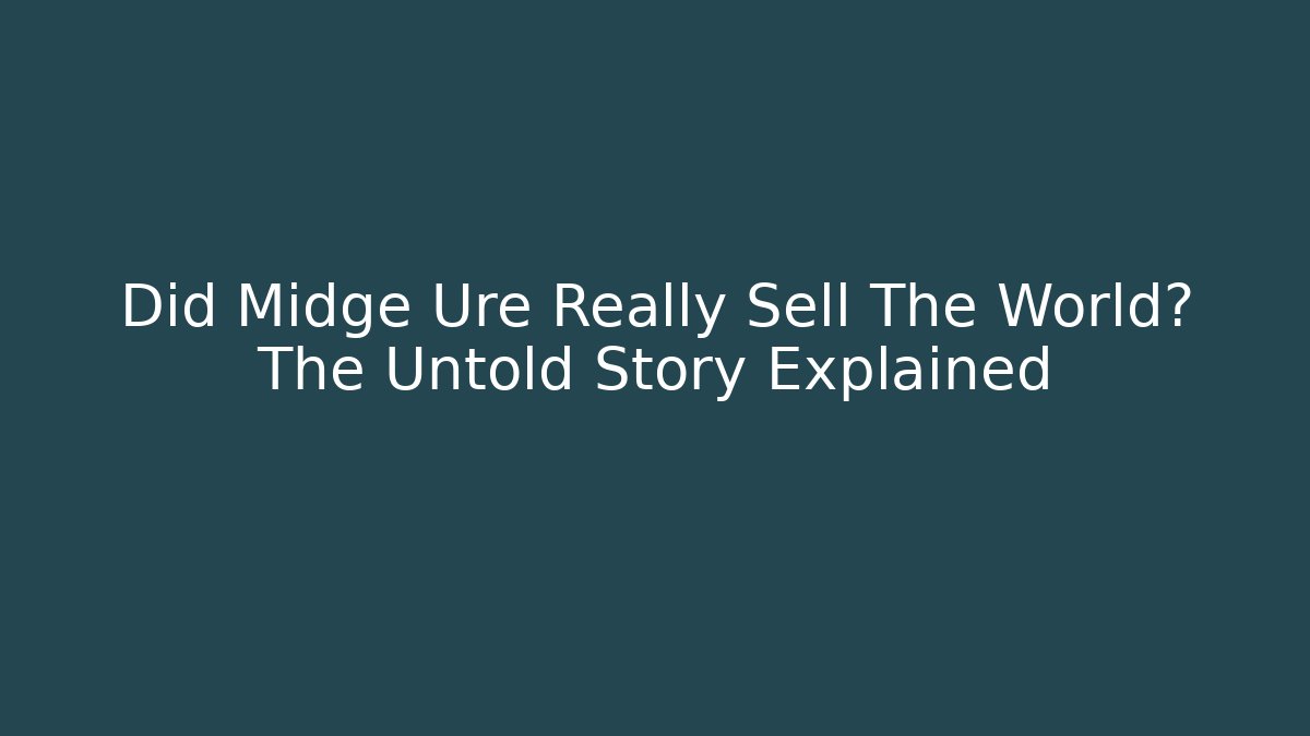 Did Midge Ure Really Sell The World? The Untold Story Explained
