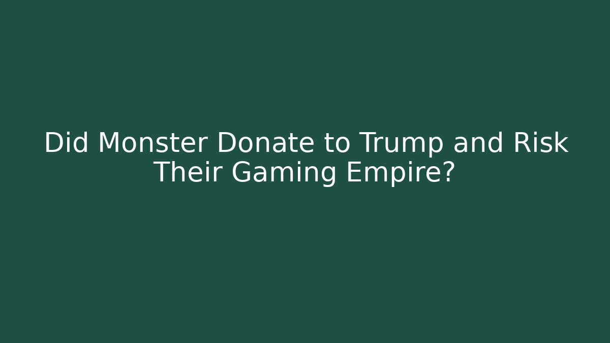 Did Monster Donate to Trump and Risk Their Gaming Empire?