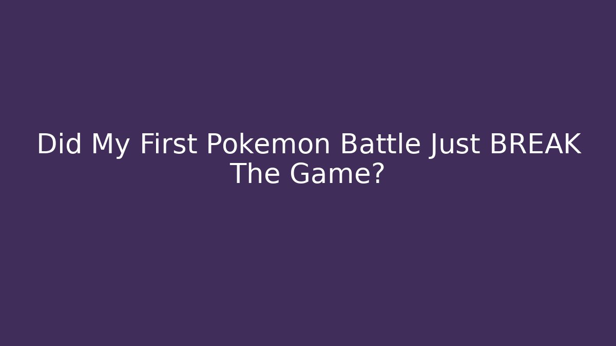Did My First Pokémon Battle Just BREAK The Game?