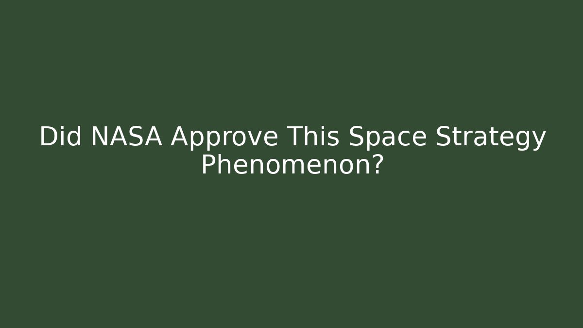 Did NASA Approve This Space Strategy Phenomenon? - Create More Assets