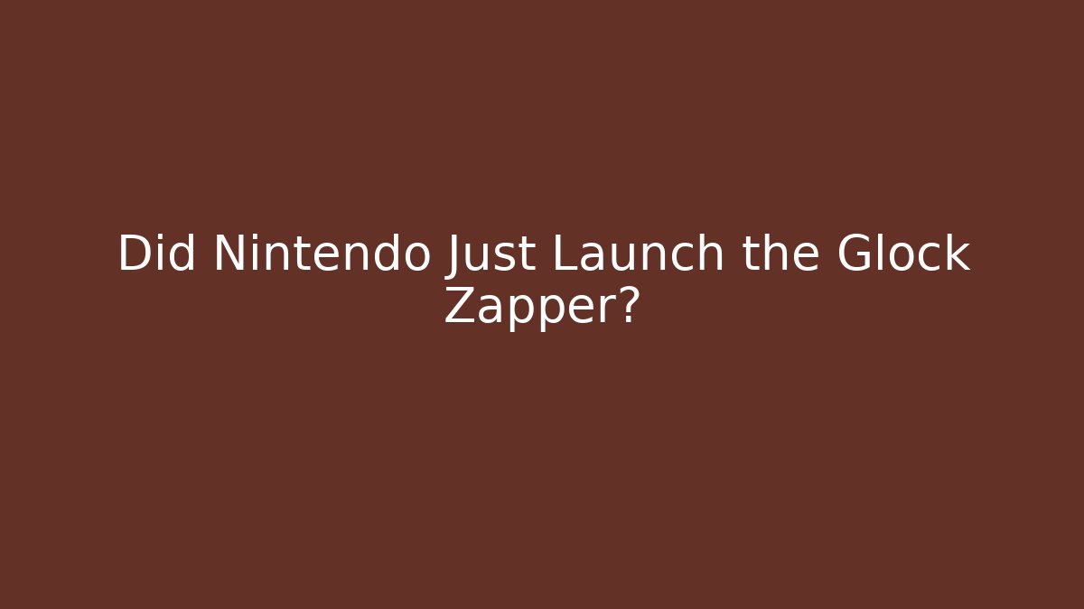 Did Nintendo Just Launch the Glock Zapper? - Create More Assets