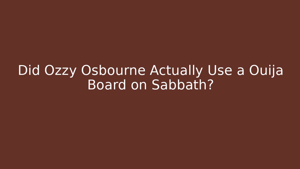 Did Ozzy Osbourne Actually Use a Ouija Board on Sabbath?