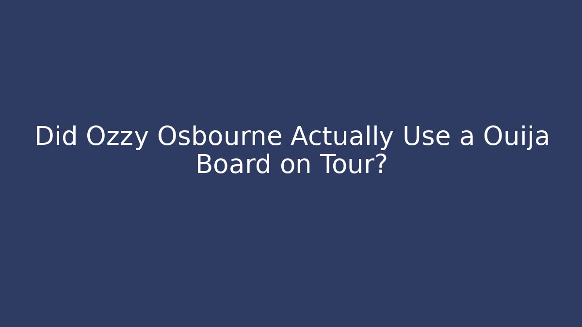 Did Ozzy Osbourne Actually Use a Ouija Board on Tour?