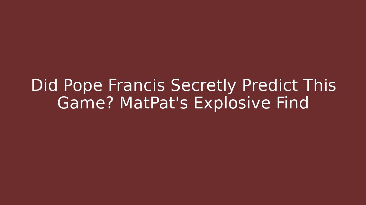 Did Pope Francis Secretly Predict This Game? MatPat's Explosive Find