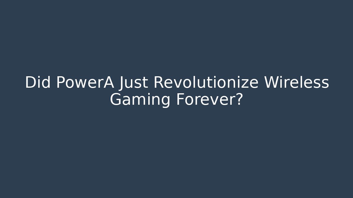 Did PowerA Just Revolutionize Wireless Gaming Forever? - Create More Assets