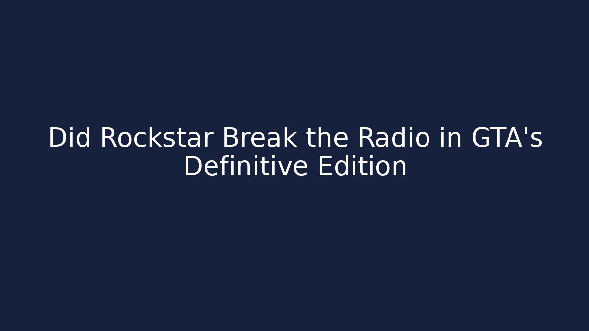 Did Rockstar Break the Radio in GTA's Definitive Edition