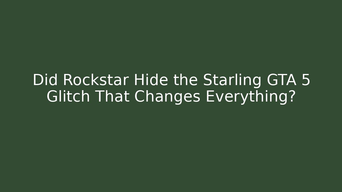 Did Rockstar Hide the Starling GTA 5 Glitch That Changes Everything?