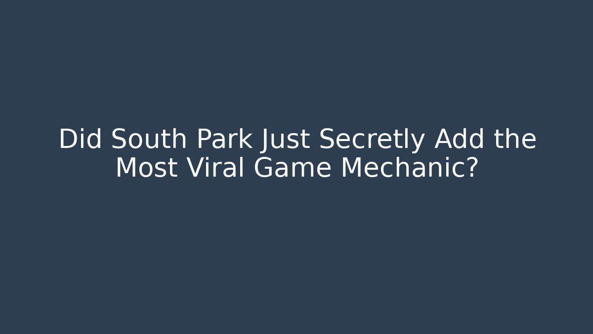 Did South Park Just Secretly Add the Most Viral Game Mechanic?