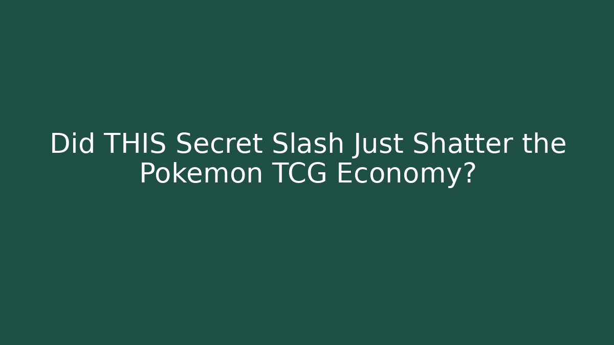 Did THIS Secret Slash Just Shatter the Pokémon TCG Economy?