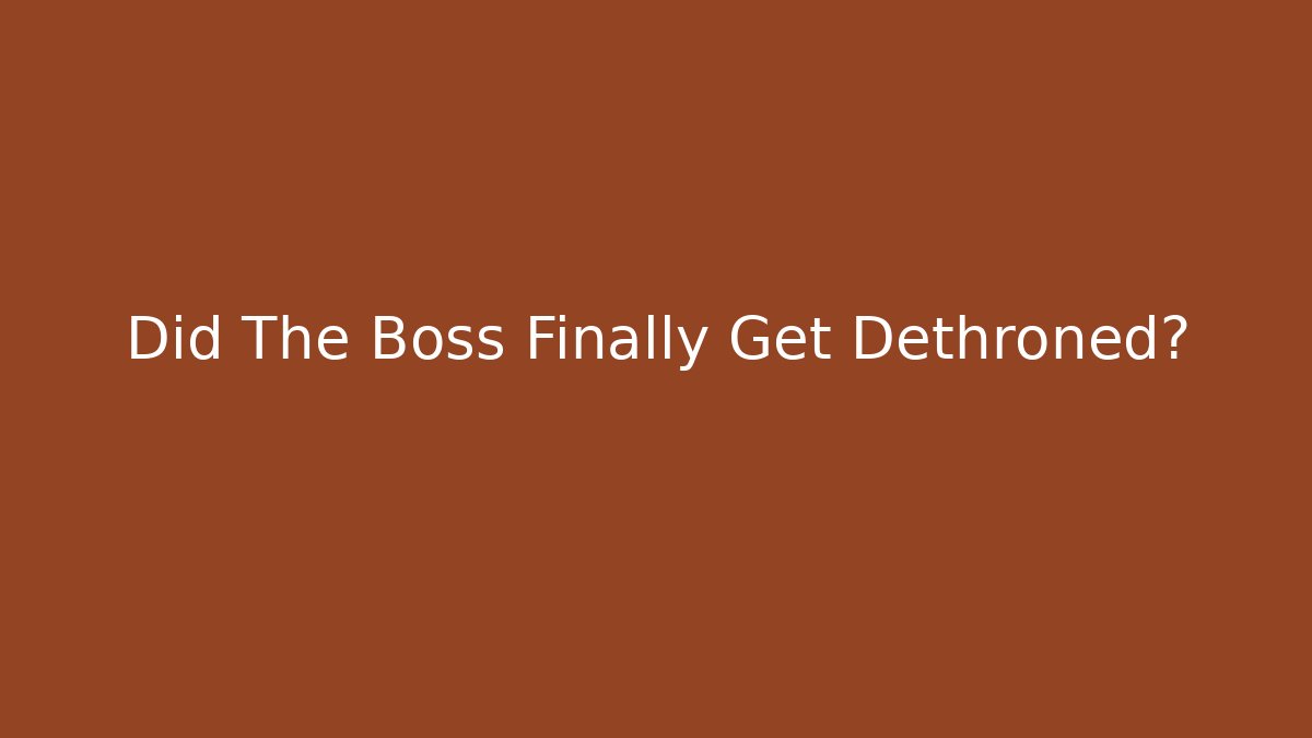 Did The Boss Finally Get Dethroned?